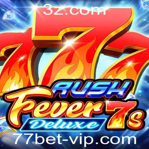 Descubra o Mundo de RushFever7sDeluxe com 77bet